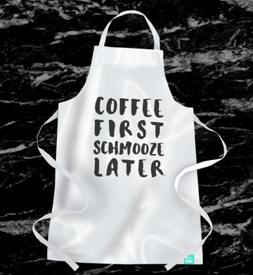 Coffee First Schmooze Later - Apron